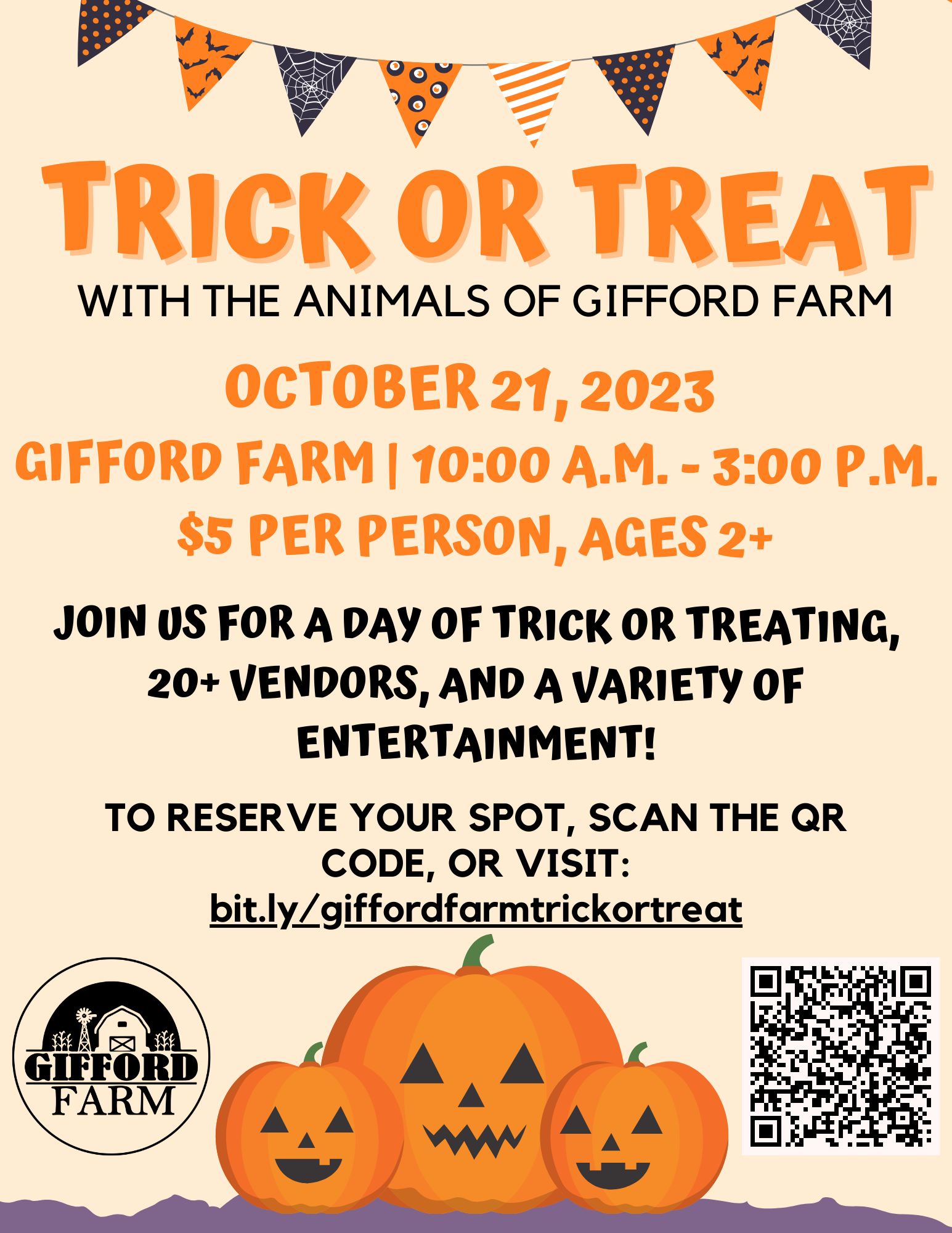 Trick or Treat
With the Animals of Gifford Farm
Saturday, October 21, 2023 
10 AM to 3 PM
Event by Reservation only!
Admission: $5 each Adults and Trick or Treaters
Kids under 2 years (not Trick or Treating) are free
Make your reservations to bring out your ghouls, goblins, princesses, and superheroes for a day of safe and fun trick for treating!